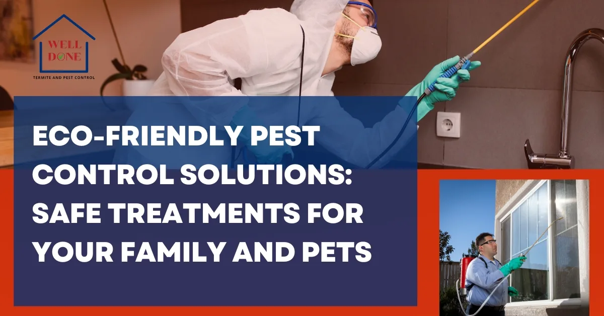 Eco-Friendly Pest Control Solutions: Safe Treatments for Your Family and Pets